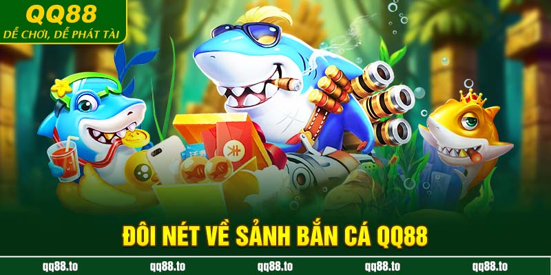 Đôi nét về sảnh bắn cá QQ88