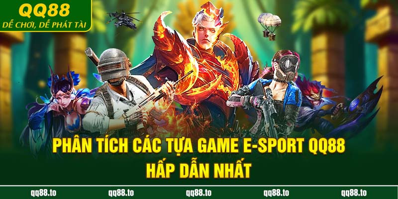 Phân tích các tựa game e-sport QQ88 hấp dẫn nhất