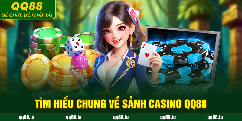 Tìm hiểu chung về sảnh casino QQ88